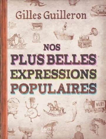 Nos plus belles expressions populaires - Gilles Guilleron