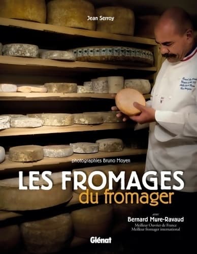 Les fromages du fromager - Bernard Mure-ravaud