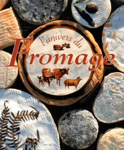 L'univers du fromage - Janine Trotereau