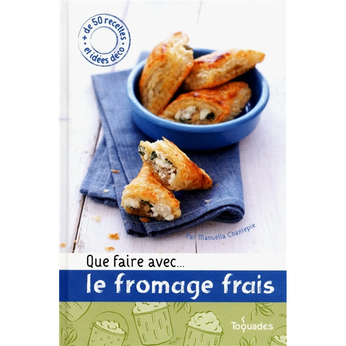 Que faire avec... le fromage frais : + de 50 recettes et idées déco